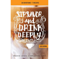 Sip, Savor, and Drink Deeply Devotional: Receive God's Overflowing Gifts - Paperback