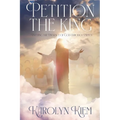 Petition the King: Entering the Presence of God Through Prayer - Paperback