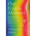 Our Fragile Moment: How Lessons from Earth's Past Can Help Us Survive the Climate Crisis - Paperback