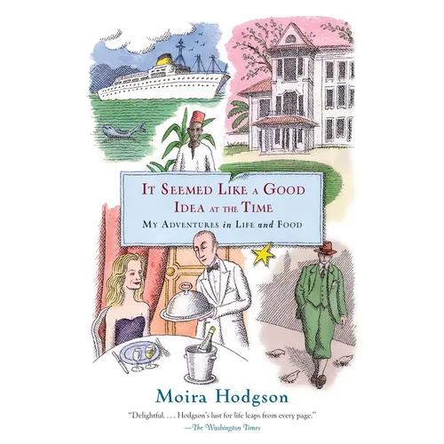 It Seemed Like a Good Idea at the Time: My Adventures in Life and Food - Paperback