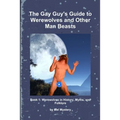 The Gay Guy's Guide to Werewolves and Other Man Beasts: Book 1 - Paperback