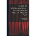 Guide to Oberammergau. Oberammergau and Its Passion Play - Hardcover
