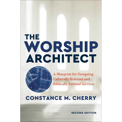 The Worship Architect: A Blueprint for Designing Culturally Relevant and Biblically Faithful Services - Paperback