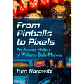 From Pinballs to Pixels: An Arcade History of Williams-Bally-Midway - Paperback