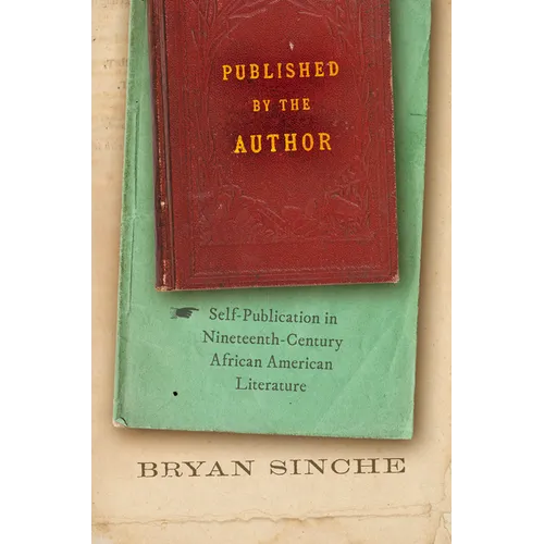 Published by the Author: Self-Publication in Nineteenth-Century African American Literature - Paperback