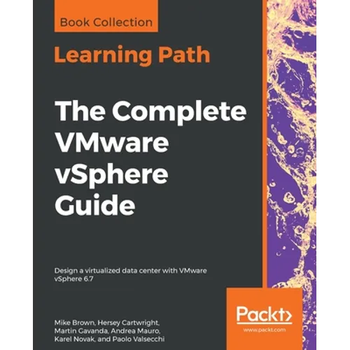 The Complete VMware vSphere Guide: Design a virtualized data center with VMware vSphere 6.7 - Paperback