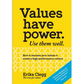 Values Have Power. Use Them Well: How to harness your values to create a high-performance culture. - Paperback