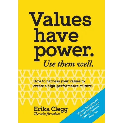 Values Have Power. Use Them Well: How to harness your values to create a high-performance culture. - Paperback