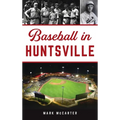 Baseball in Huntsville - Hardcover