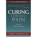 Curing Chronic Pain: Stories of Hope and Healing - Hardcover
