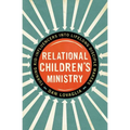 The Relational Children's Ministry: Turning Kid-Influencers Into Lifelong Disciple Makers - Paperback