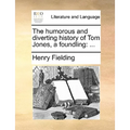 The Humorous and Diverting History of Tom Jones, a Foundling - Paperback
