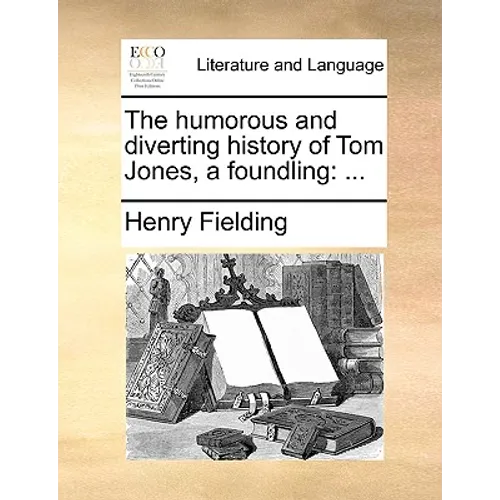 The Humorous and Diverting History of Tom Jones, a Foundling - Paperback
