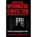 Unraveling Wrongful Conviction: Miscarriage of Justice - Paperback