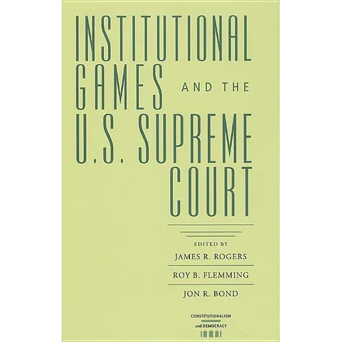 Institutional Games and the U.S. Supreme Court - Hardcover
