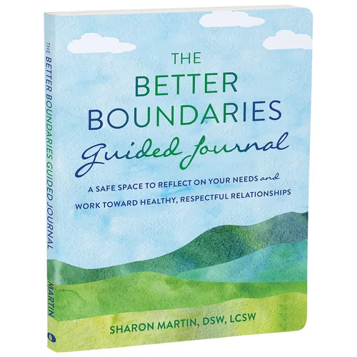 The Better Boundaries Guided Journal: A Safe Space to Reflect on Your Needs and Work Toward Healthy, Respectful Relationships - Paperback