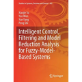 Intelligent Control, Filtering and Model Reduction Analysis for Fuzzy-Model-Based Systems - Paperback
