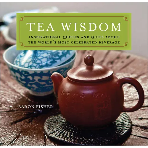Tea Wisdom: Inspirational Quotes and Quips about the World's Most Celebrated Beverage - Paperback