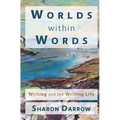 Worlds within Words: Writing and the Writing Life - Paperback