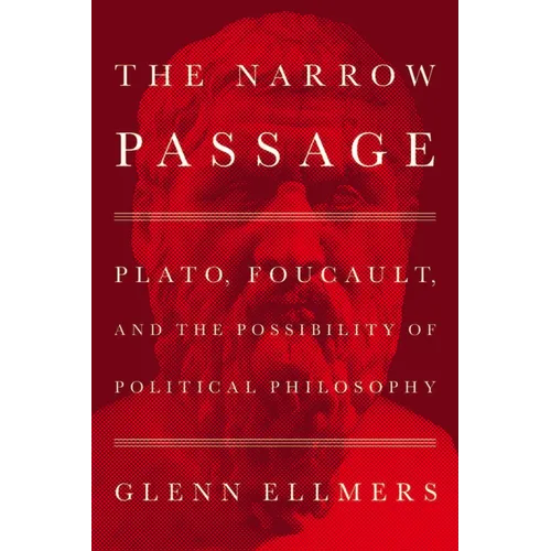 The Narrow Passage: Plato, Foucault, and the Possibility of Political Philosophy - Hardcover