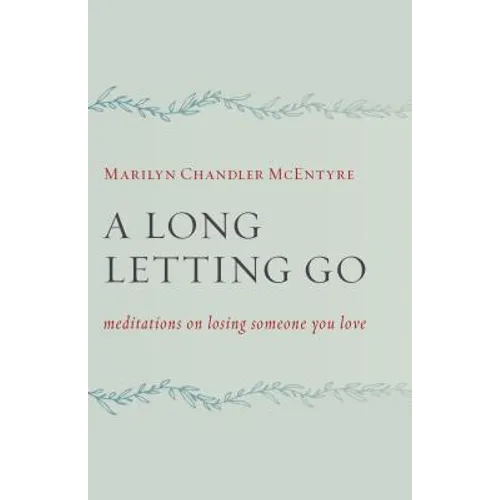A Long Letting Go: Meditations on Losing Someone You Love - Paperback