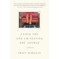 I Love You and I'm Leaving You Anyway: A Memoir - Paperback