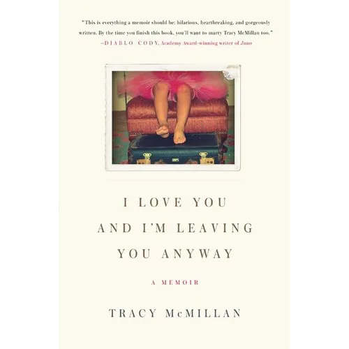I Love You and I'm Leaving You Anyway: A Memoir - Paperback