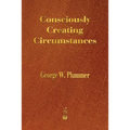 Consciously Creating Circumstances - Paperback