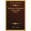 The History Of Bannock County, Idaho (1915) - Paperback