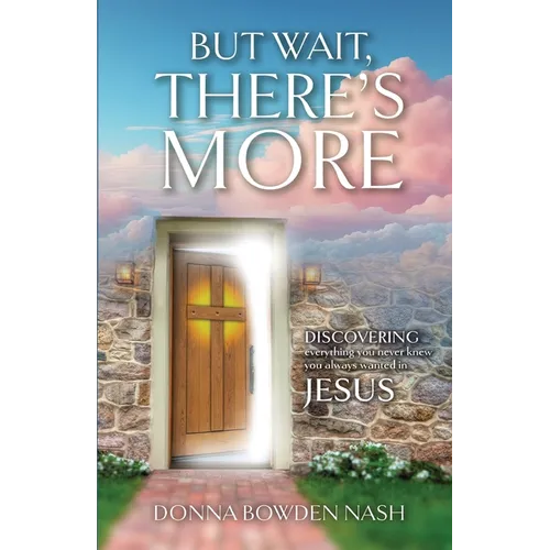 But Wait, There's More!: Discovering Everything You Never Knew You Always Wanted In Jesus - Paperback
