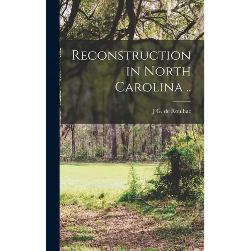 Reconstruction in North Carolina .. - Hardcover