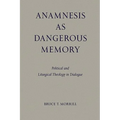 Anamnesis as Dangerous Memory: Political and Liturgical Theology in Dialogue - Paperback