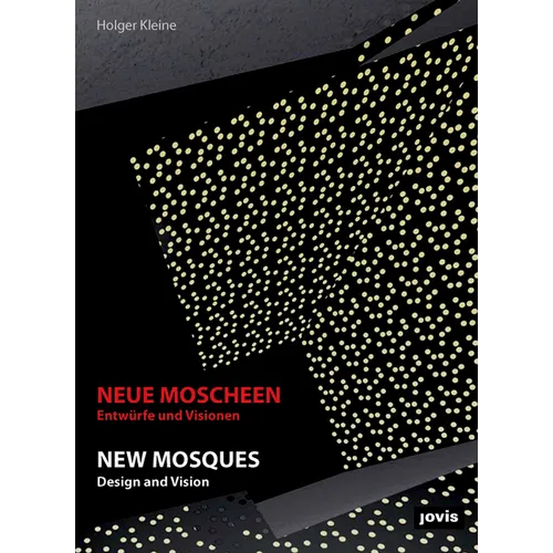 New Mosques/Neue Moscheen: Design and Vision/Entwurfe Und Visioneen - Paperback