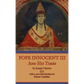 Pope Innocent III and His Times - Hardcover