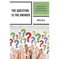 The Question Is the Answer: Supporting Student-Generated Queries in Elementary Classrooms - Paperback