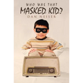 Who Was That Masked Kid? - Paperback