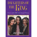 Daughters of the King: Women of the Bible who Changed History - Hardcover