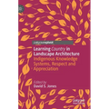 Learning Country in Landscape Architecture: Indigenous Knowledge Systems, Respect and Appreciation - Hardcover