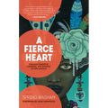 A Fierce Heart: Finding Strength, Courage, and Wisdom in Any Moment - Paperback