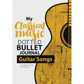Dotted Bullet Journal - My Classical Music: Medium A5 - 5.83X8.27 (Guitar Songs) - Paperback