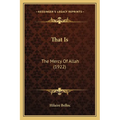That Is: The Mercy Of Allah (1922) - Paperback