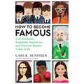 How to Become Famous: Lost Einsteins, Forgotten Superstars, and How the Beatles Came to Be - Hardcover