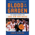Blood in the Garden: The Flagrant History of the 1990s New York Knicks - Paperback