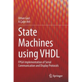 State Machines Using VHDL: FPGA Implementation of Serial Communication and Display Protocols - Paperback