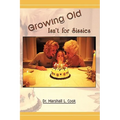 Growing Old Isn't for Sissies - Paperback