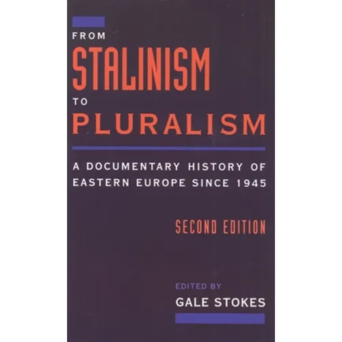 From Stalinism to Pluralism: A Documentary History of Eastern Europe Since 1945 - Paperback