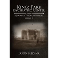 Kings Park Psychiatric Center: a Journey Through History: Volume Ii - Paperback