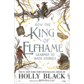 How the King of Elfhame Learned to Hate Stories - Hardcover