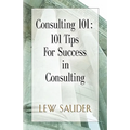 Consulting 101: 101 Tips for Success in Consulting - Paperback