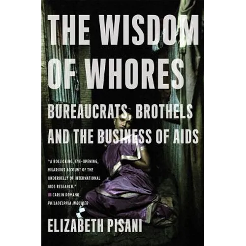 The Wisdom of Whores: Bureaucrats, Brothels and the Business of AIDS - Paperback